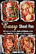 Easy Sheet Pan: 40 Simple and Delicious Meals in 40 Minutes or Less with a Sheet Pan, Your Oven and a Little Imagination (Creative Cooking)