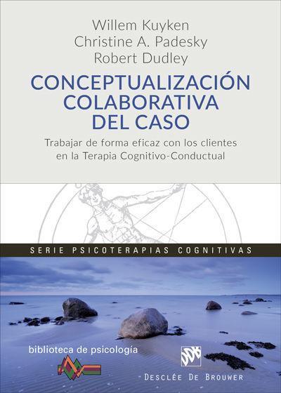 Conceptualización colaborativa del caso : trabajar de forma eficaz con los clientes en la terapia cognitivo-conductual