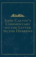 John Calvin’s Commentary on the Letter to the Hebrews