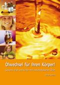 Ölwechsel für Ihren Körper. Gesund, vital und schön mit naturbelassenen Ölen