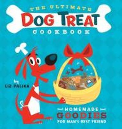 The Ultimate Dog Treat Cookbook