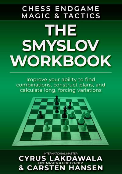 The Smyslov Workbook (Chess Endgame Magic & Tactics, #1)