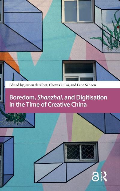 Boredom, Shanzhai, and Digitisation in the Time of Creative China