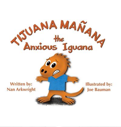 Tijuana Mañana the Anxious Iguana