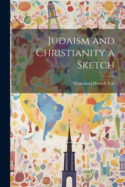 Judaism and Christianity a Sketch