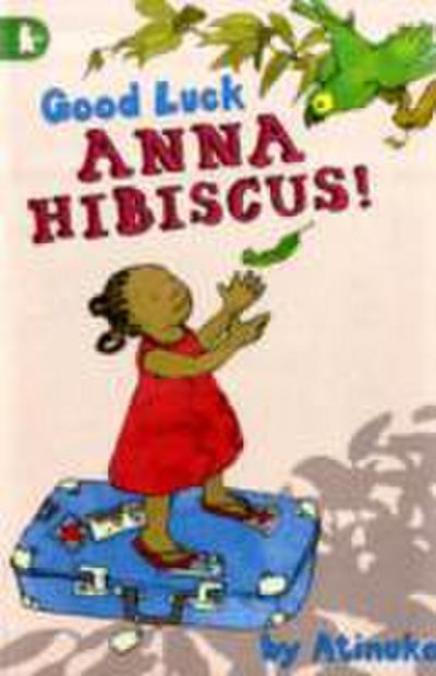 Atinuke: Good Luck, Anna Hibiscus!