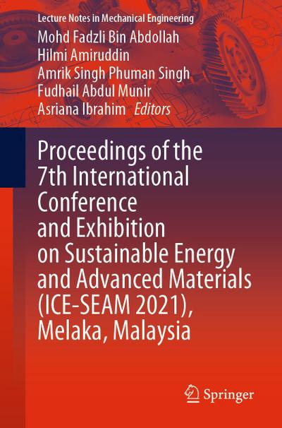 Proceedings of the 7th International Conference and Exhibition on Sustainable Energy and Advanced Materials (ICE-SEAM 2021), Melaka, Malaysia