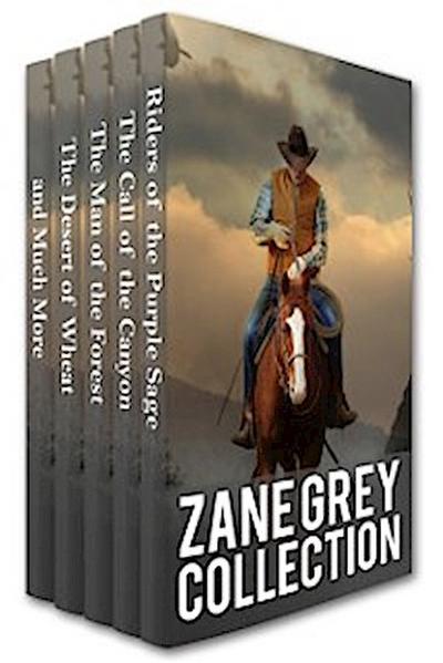 Zane Grey Collection: Riders of the Purple Sage, The Call of the Canyon, The Man of the Forest, The Desert of Wheat and Much More