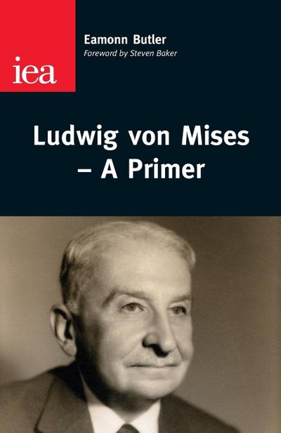 Ludwig Von Mises--A Primer