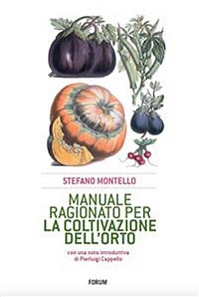 Manuale ragionato per la coltivazione dell’orto