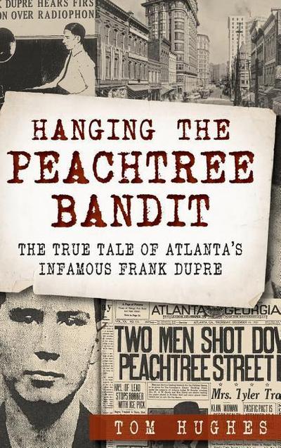 Hanging the Peachtree Bandit: The True Tale of Atlanta’s Infamous Frank Dupre