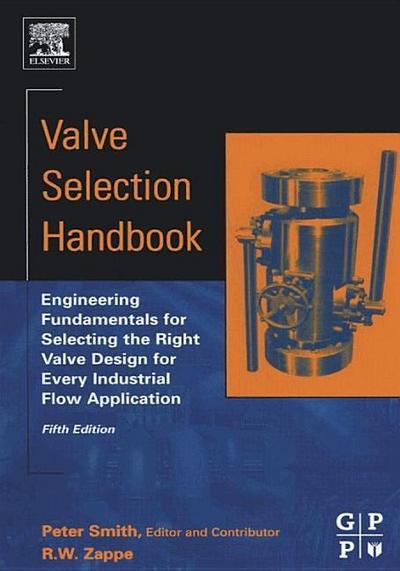 Valve Selection Handbook: Engineering Fundamentals for Selecting the Right Valve Design for Every Industrial Flow Application