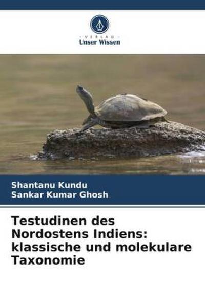 Testudinen des Nordostens Indiens: klassische und molekulare Taxonomie