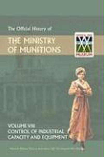 Official History of the Ministry of Munitions Volume VIII