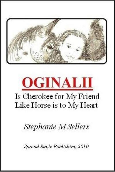OGINALII, is Cherokee for My Friend Like Horse is to My Heart