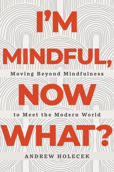 I’m Mindful, Now What?