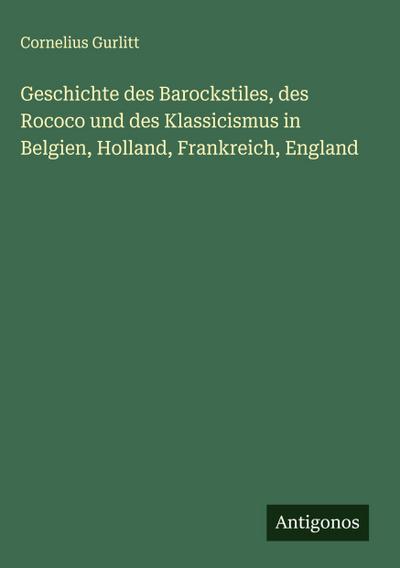 Geschichte des Barockstiles, des Rococo und des Klassicismus in Belgien, Holland, Frankreich, England