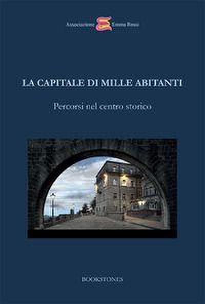La capitale di mille abitanti. Percorsi nel centro storico