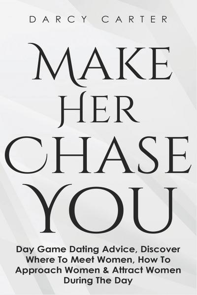 Make Her Chase You