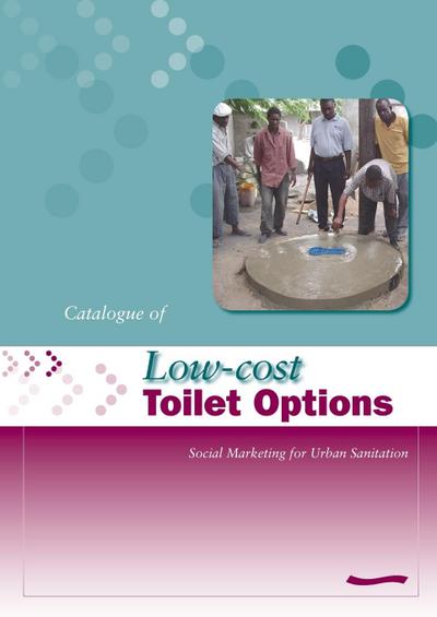 Low-Cost Toilet Options - A Catalogue: Social Marketing for Urban Sanitation