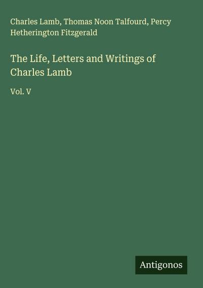The Life, Letters and Writings of Charles Lamb