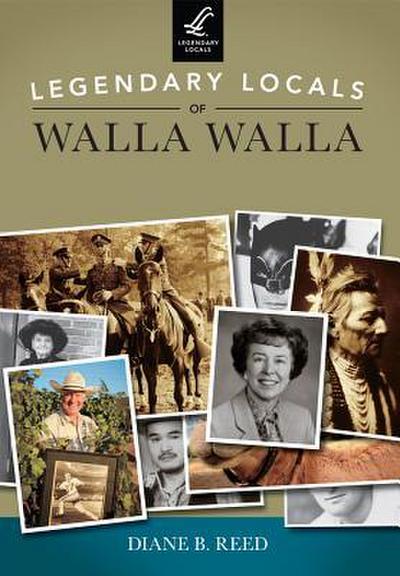 Legendary Locals of Walla Walla, Washington