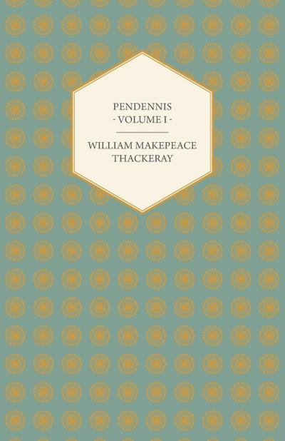 Pendennis - Volume I - Works of William Makepeace Thackeray