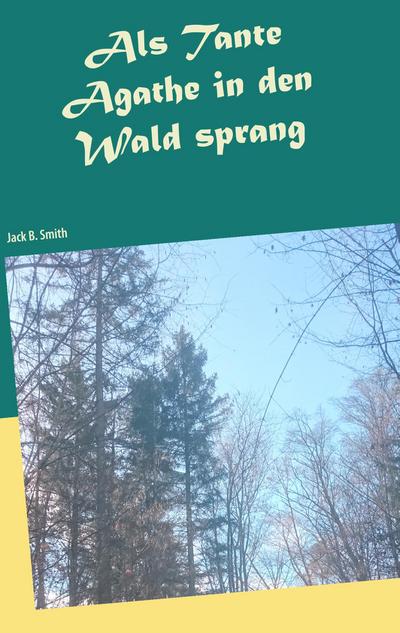 Als Tante Agathe in den Wald sprang