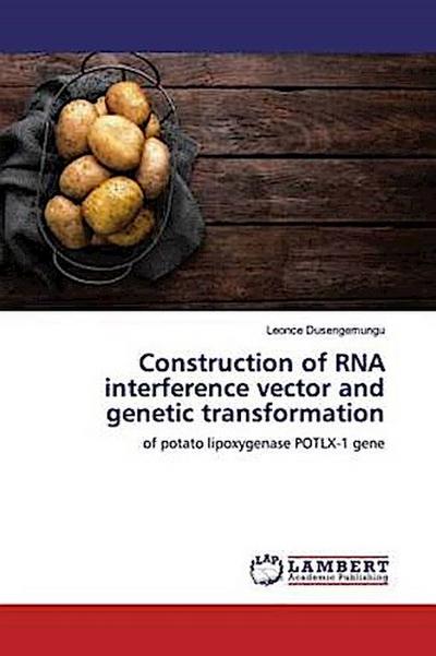 Construction of RNA interference vector and genetic transformation