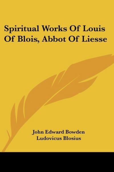 Spiritual Works Of Louis Of Blois, Abbot Of Liesse