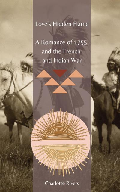 Love’s Hidden Flame: A Romance of 1755 and the French and Indian War