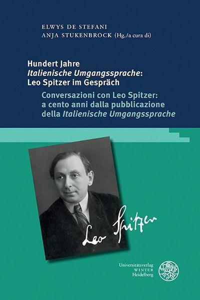 Hundert Jahre ,Italienische Umgangssprache’: Leo Spitzer im Gespräch / Conversazioni con Leo Spitzer: a cento anni dalla pubblicazione della ,Italienische Umgangssprache’