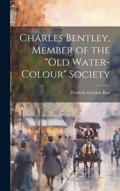 Charles Bentley, Member of the "Old Water-Colour" Society