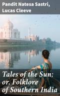 Tales of the Sun; or, Folklore of Southern India