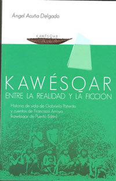 Kawésqar : entre la realidad y la ficción : historia de vida de Gabriela Paterito y cuentos de Francisco Arroyo (kawésqar de Puerto Edén)