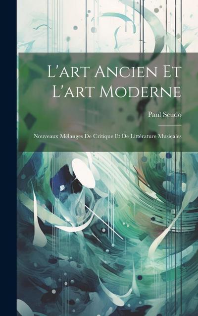 L’art Ancien Et L’art Moderne: Nouveaux Mélanges De Critique Et De Littérature Musicales