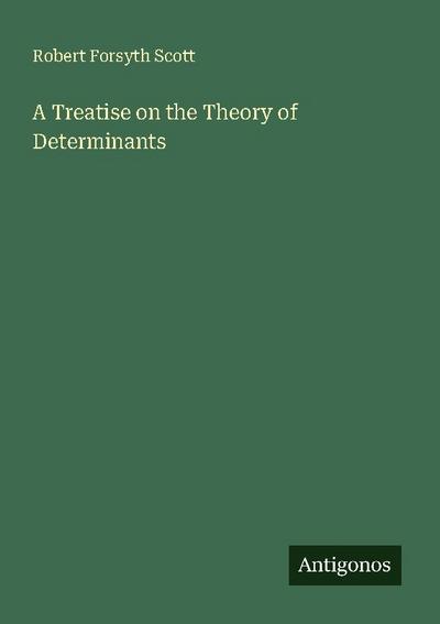 A Treatise on the Theory of Determinants