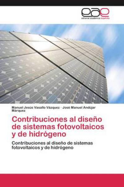 Contribuciones al diseño de sistemas fotovoltaicos y de hidrógeno