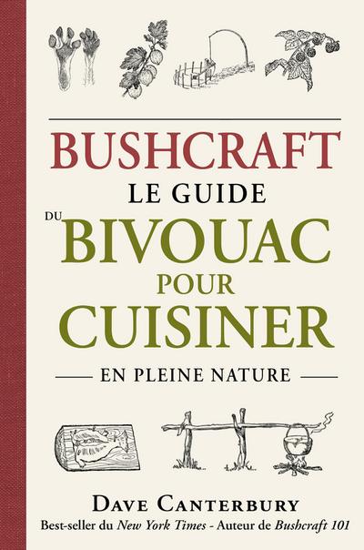 Bushcraft : Le guide du bivouac pour cuisiner en pleine nature