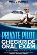 Private Pilot Checkride Oral Exam The Ultimate VFR PPL Guide to Passing with Confidence, Mastering Key Concepts and Practice Questions with Expert Answers