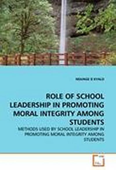 ROLE OF SCHOOL LEADERSHIP IN PROMOTING MORAL INTEGRITY AMONG STUDENTS