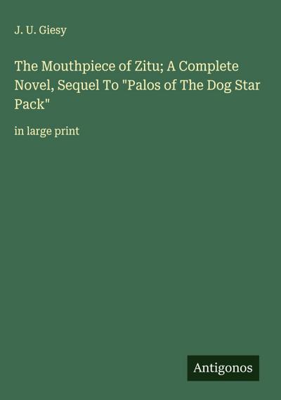 The Mouthpiece of Zitu; A Complete Novel, Sequel To "Palos of The Dog Star Pack"