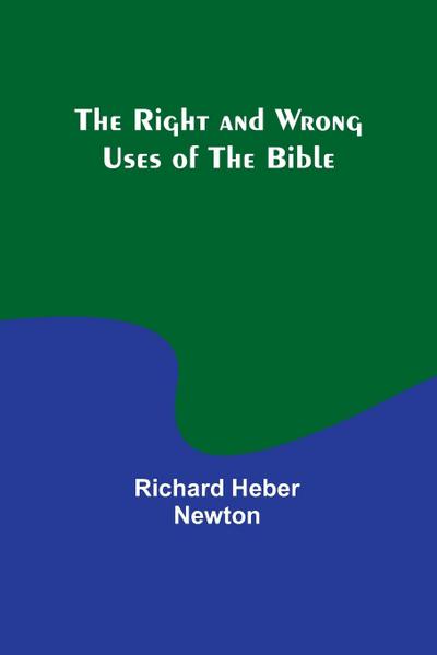 The Right and Wrong Uses of the Bible