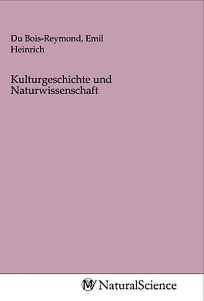 Kulturgeschichte und Naturwissenschaft