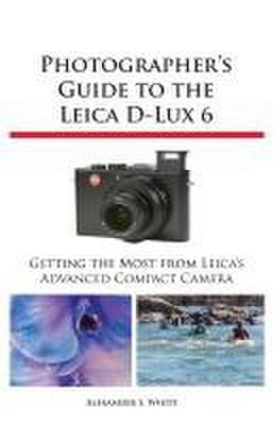 Photographer’s Guide to the Leica D-Lux 6