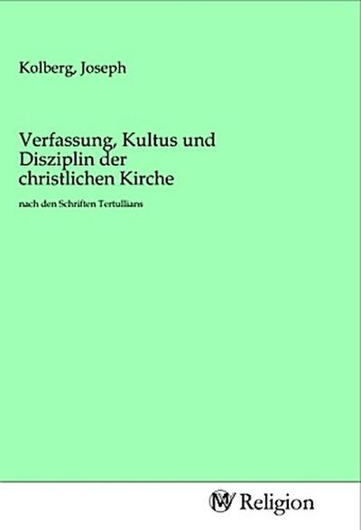 Verfassung, Kultus und Disziplin der christlichen Kirche