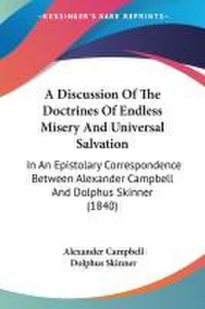 A Discussion Of The Doctrines Of Endless Misery And Universal Salvation