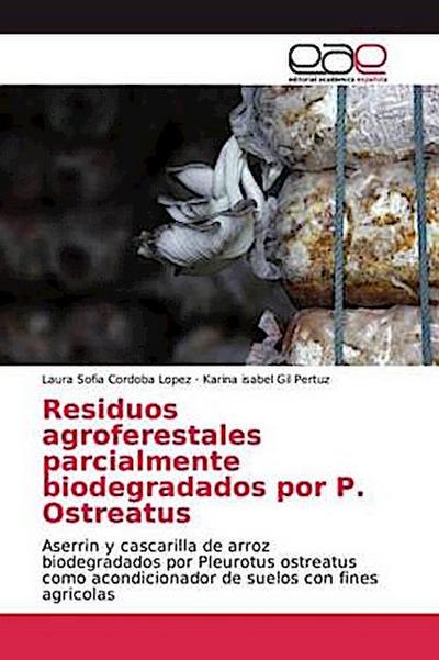 Residuos agroferestales parcialmente biodegradados por P. Ostreatus