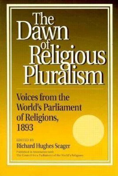 Dawn of Religious Pluralism: Voices from the World’s Parliament of Religions, 1893