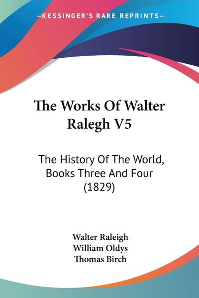 The Works Of Walter Ralegh V5